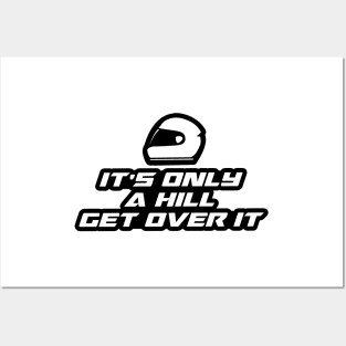 It’s only a hill, get over it - Inspirational Quote for Bikers Motorcycles lovers Posters and Art